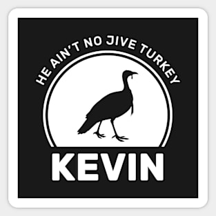 Kevin He Ain't No Jive Turkey Sticker